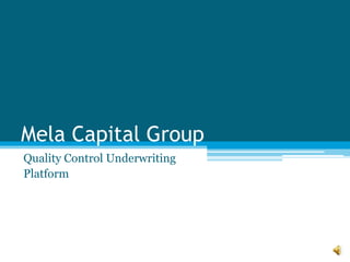 Mela Capital Group Quality Control Underwriting Platform 
