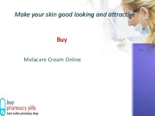 Make your skin good looking and attractive
Buy
Melacare Cream Online
 