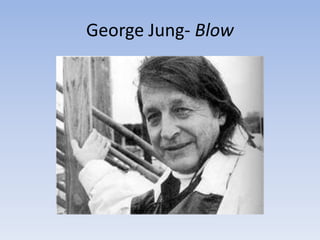 George Jung- Blow
 