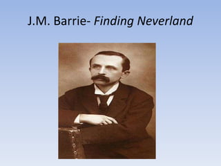 J.M. Barrie- Finding Neverland
 