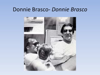 Donnie Brasco- Donnie Brasco
 