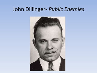 John Dillinger- Public Enemies
 