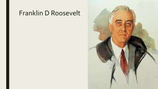 Franklin D Roosevelt
 