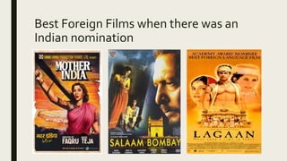 Best Foreign Films when there was an
Indian nomination
 