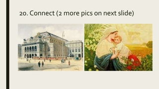 20. Connect (2 more pics on next slide)
 