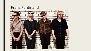 Franz Ferdinand
 