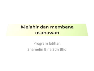 Program latihan
Shamelin Bina Sdn Bhd
 