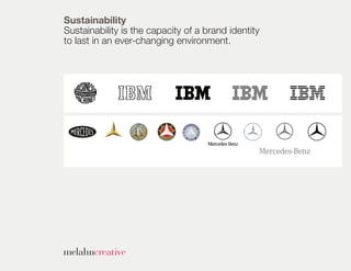 Sustainability
Sustainability is the capacity of a brand identity
to last in an ever-changing environment.




                                        .
 