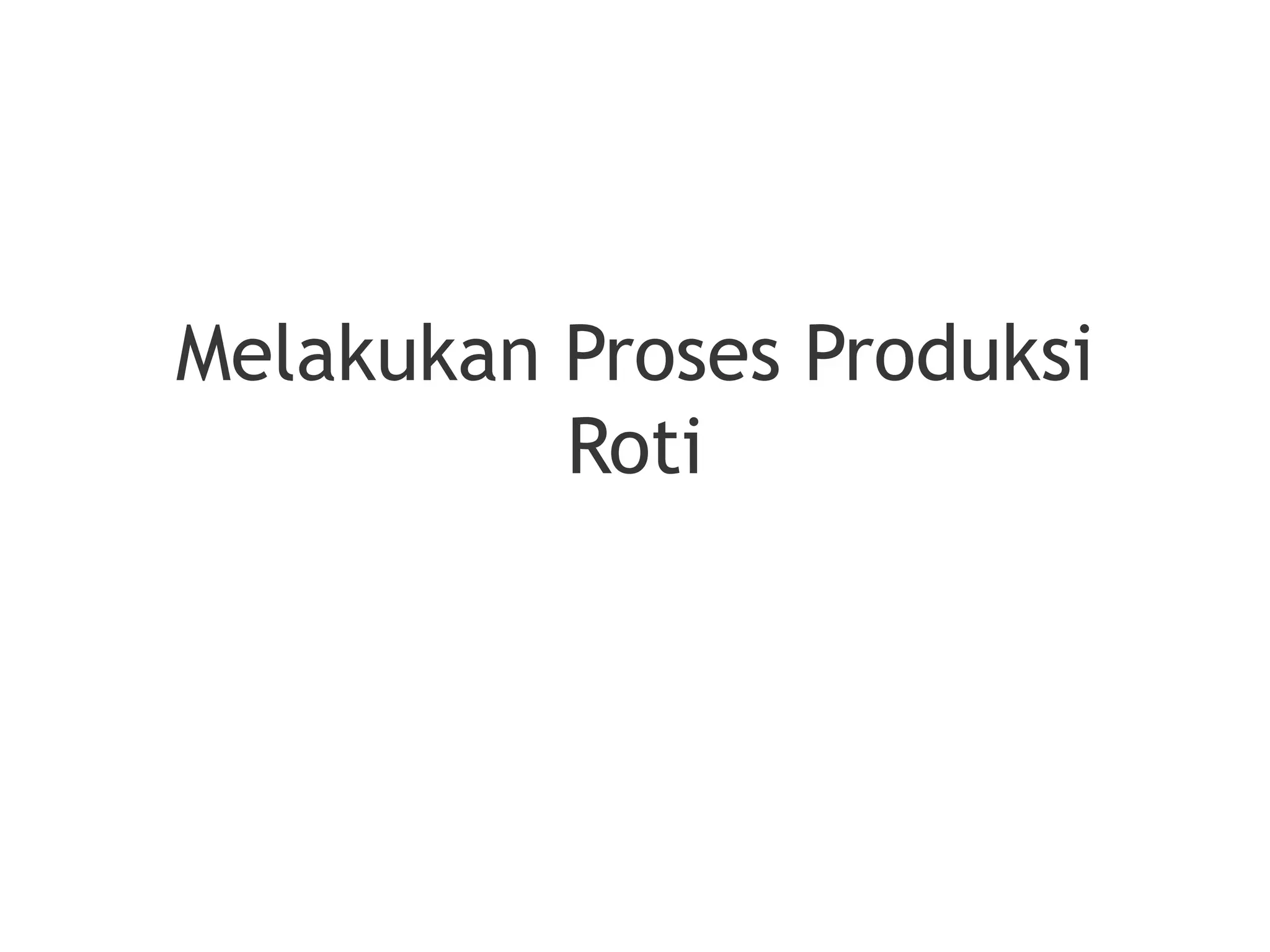 Melakukan Proses Produksi Roti dr map.ppt