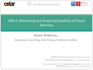 MELA: Monitoring and Analyzing Elasticity of Cloud
Services
Daniel Moldovan,
Georgiana Copil, Hong-Linh Truong, Schahram D...