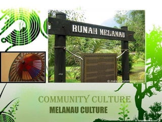 COMMUNITY CULTURE MELANAU CULTURE 