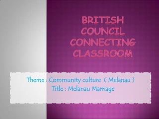 Theme : Community culture ( Melanau )
         Title : Melanau Marriage
 