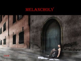melancholy




click
 
