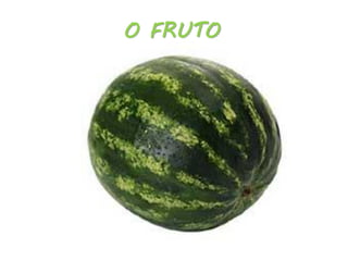 O FRUTO
 