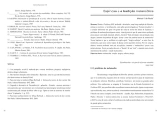 52
Cadernos Espinosanos XVII
53
Janeiro, Imago Editora,1976.
7. __________. Três ensaios sobre a teoria da sexualidade.. Obras completas. Vol. VII.
Rio de Janeiro, Imago Editora,1976.
8. GALENO. Exhortación al aprendizaje de las artes, sobre la mejor doctrina, el mejor
médico es también filósofo, sobre las escuelas, a los que se inician. Madrid,
Editorial Coloquio, 1987.
9. GIRGIS, M.. Just how smart is Prozac? St. Louis, Warren H. Green, Inc., 1995.
10. HARVEY, David. Condição pós-moderna. São Paulo, Edições Loyola, 1992.
11. HIPPOCRATES. Maximes et pensées. Paris, Éditions André Silvaire,1964.
12. _____________. Corpus Hippocraticus, I-V, edição G.P.Gould, The Loeb Classical.
Harvard University Press, Cambridge, 1995.
13. ______________. Tratados hipocráticos. Madri, Alianza Editorial, 1996.
14. JOÃO, Mauro Ivan. Depressão: síndrome da dependência psicológica. São Paulo,
Epu, 1987.
15. LAPLANCHE, J. e Pontalis, J.-B. Vocabulário da psicanálise. 4a
. edição. São Paulo,
Martins Fontes, 2001.
16. LASCH, C. A cultura do narcisismo. Rio de Janeiro, Imago Editora, 1983.
17. THAMER, E, Problema XXX,1 Notas, in A dor de existir. Rio de Janeiro, Kalimeros,
1997.
NOTAS:
1 - Em português, acedia é traduzida por: tristeza, indolência, preguiça, negligência,
desleixo,langor, abatimento.
2 - Não faremos distinção entre melancolia e depressão, uma vez que não há discrimina-
ção destes termos na obra de Freud.
3 - Para este tema ver também Chauí-Berlinck, L. Melancolia:rastros de dor e perda. São
Paulo, Editora Humanitas/ AAT, 2008.
4 - Segundo o dicionário de Psicanálise de Laplanche e Pontalis, neurose narcísica é
uma expressão que “encontramos nos escritos de Freud para designar uma doença mental
caracterizada pela retirada da libido sobre o ego. Opõe-se assim às neuroses de transfe-
rência” (Laplanche 15, p. 312).
5 - Para maior esclarecimento ver: Chauí-Berlinck, L. Melancolia:rastros de dor e perda.
São Paulo, Editora Humanitas/ AAT, 2008.
Espinosa e a tradição melancólica
Marcos F. de Paula*
Resumo: Desde o Problema XXX, atribuído aAristóteles, uma longa tradição de filósofos,
artistas e escritores vê a melancolia como afeto positivo ligado ao “homem de gênio” e
à criação intelectual em geral. Do ponto de vista da teoria dos afetos de Espinosa, o
problema da melancolia coloca um outro: como é possível que de uma tristeza profunda
possa nascer a atividade intectual, artística, literária? Toda atividade é uma produção, uma
alegria, aumento da potência de agir e pensar: como ela poderia nascer da melancolia?
Nossa hipótese é que o problema se explica pela “alegria eufórica”, a outra face da
melancolia, que nasce como reação do desejo contra a própria tristeza. Por ser alegria,
afasta a tristeza profunda; mas por ser eufórica, mantém o “melancólico” preso à sua
própria doença. Assim, a reação não cura o “doente” de seu “mal”, o mantém num círculo
interminável de euforia e estado melancólico.
Palavras-chave: melancolia, criação, alegria, euforia, desejo.
La mélancolie n’est que de la ferveur retombée
André Gide1
I. O problema da melancolia
Há uma antiga e longa tradição de filósofos, artistas, escritores, poetas e músicos,
que vê na melancolia, enquanto afeto de tristeza, um fator positivo capaz de impulsionar
as produções artísticas, filosóficas, científicas, literárias e até mesmo as grandes ações
políticas. Nós conhecemos a pergunta de Aristóteles (ou do Pseudo-Aristóteles2
) no
ProblemaXXX:porqueafinaltodososqueforamhomensdeexceção,figurasexcepcionais,
seja em filosofia, artes, poesia ou política, foram também menifestamente melancólicos? O
Filósofo cita vários exemplos, como Heráclito, Lisandro, Ajax, Belerofonte, Empédocles,
Platão e Sócrates “e muitos outros entre as pessoas ilustres (Aristóteles 1, 953a10-27,
p.84-85), como de resto o próprioAristóteles será citado na posteridade como um exemplo
de grande gênio melancólico.
* Doutorando em Filosofia na USP e bolsista da Fapesp.
 