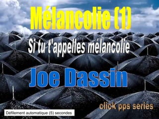 Mélancolie (1) Si tu t'appelles mélancolie Joe Dassin Défilement automatique (5) secondes click pps series 