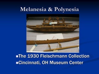 Melanesia & Polynesia

The

1930 Fleischmann Collection
Cincinnati, OH Museum Center

 