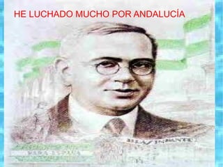 HE LUCHADO MUCHO POR ANDALUCÍA 