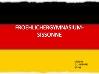 FROEHLICHERGYMNASIUM-SISSONNE Mélanie GUIGNARD        6èmeB                                         