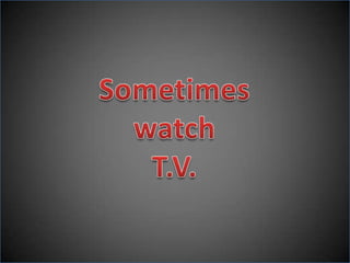 SometimeswatchT.V.