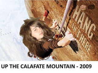 UP THE CALAFATE MOUNTAIN - 2009