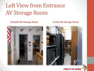 Left View from Entrance
AV Storage Room
 Outside AV Storage Room   Inside AV Storage Room
 