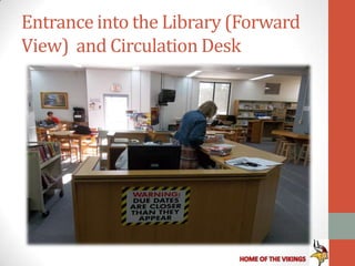 Entrance into the Library (Forward
View) and Circulation Desk
 