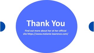 Thank You
Find out more about her at her official
site https://www.melanie-lawrence.com/
 