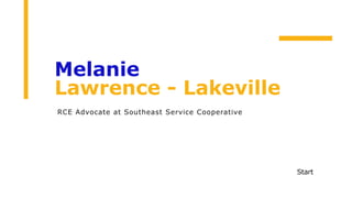 Melanie
Lawrence - Lakeville
RCE Advocate at Southeast Service Cooperative
Start
 