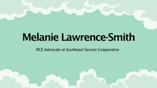 RCE Advocate at Southeast Service Cooperative
Melanie Lawrence-Smith
 