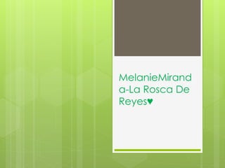 MelanieMirand
a-La Rosca De
Reyes♥
 