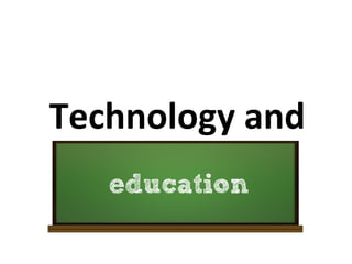 Technology and
 