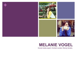 +

MELANIE VOGEL
Social media expert. Content curator. Disney fanatic.

 