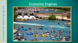 Comal and San Marcos Springs are . . . 
Economic Engines 
 