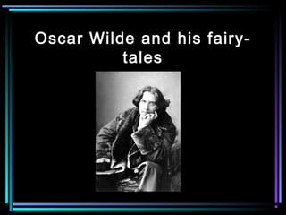 Oscar Wilde and his fairy-
          tales
 