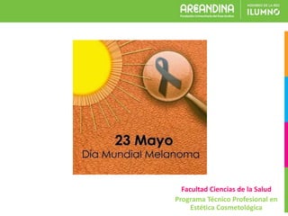 Facultad Ciencias de la Salud
Programa Técnico Profesional en
Estética Cosmetológica
 