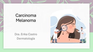 Carcinoma
Melanoma
 