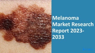 Melanoma
Market Research
Report 2023-
2033
 