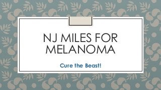 NJ MILES FOR
MELANOMA
Cure the Beast!

 