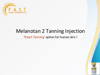 Melanotan 2 Tanning Injection
'Smart Tanning' option for human skin !
 