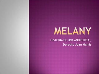 HISTORIA DE UNA ANOREXICA ,
        Dorothy Joan Harris
 