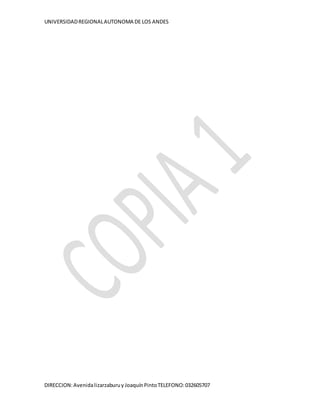 UNIVERSIDADREGIONALAUTONOMA DE LOS ANDES
DIRECCION:Avenidalizarzaburuy JoaquínPintoTELEFONO:032605707
