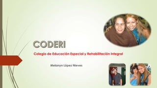 Colegio de Educación Especial y Rehabilitación Integral
Melanyn López Nieves

 