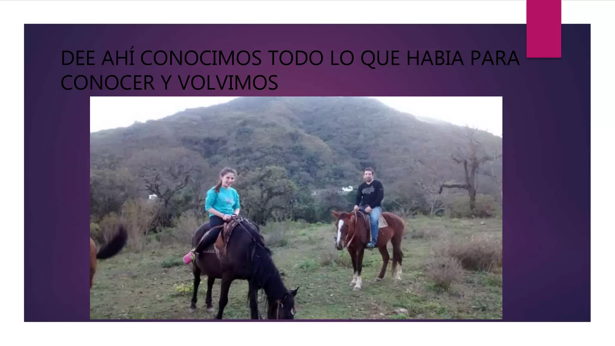 DEE AHÍ CONOCIMOS TODO LO QUE HABIA PARA
CONOCER Y VOLVIMOS