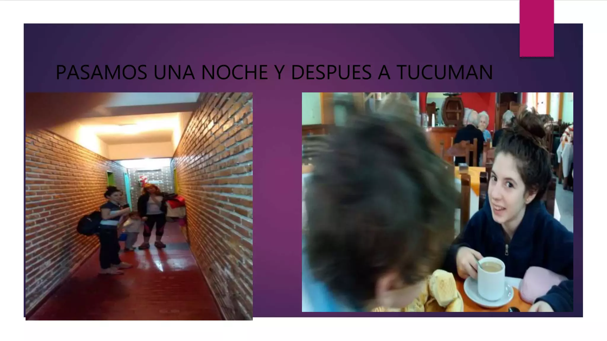 PASAMOS UNA NOCHE Y DESPUES A TUCUMAN