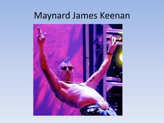 Maynard James Keenan
 