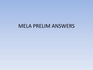 MELA PRELIM ANSWERS
 