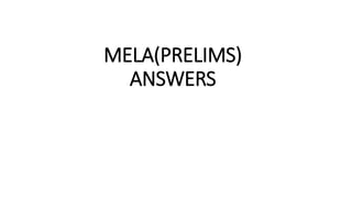 MELA(PRELIMS)
ANSWERS
 