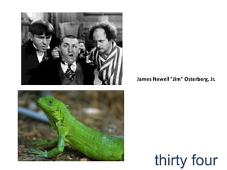 James Newell "Jim" Osterberg, Jr.thirty four