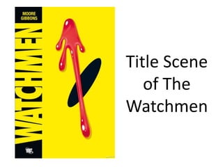 Title Scene
of The
Watchmen
 